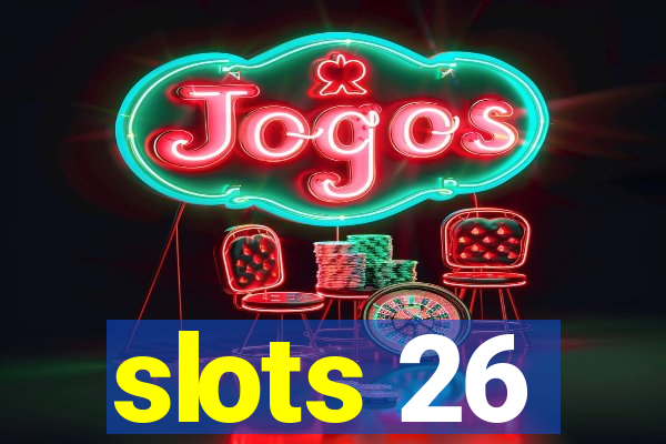 slots 26